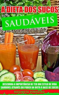 Livro A Dieta dos Sucos Saudáveis: Descubra Como a Dieta dos Sucos Saudáveis Pode Ser a Melhor Opção Para Perder Peso Rápido Com Saúde.