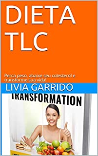 Livro DIETA TLC: Perca peso, abaixe seu colesterol e transforme sua vida!