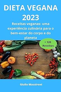 Livro Dieta Vegana 2023: Receitas veganas: uma experiência culinária para o bem-estar do corpo e do planeta