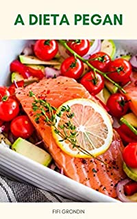Livro Dieta Vegana E Dieta Paleo, A Dieta Pegan : A Dieta Pegan – Duração Da Dieta Pegan, Alimentação De Dieta Pegan, Plano De Dieta Pegan, Receitas De Dieta Pegan