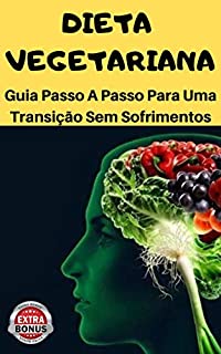 Livro DIETA VEGETARIANA : GUIA PASSO A PASSO PARA UMA TRANSIÇÃO SEM SOFRIMENTOS