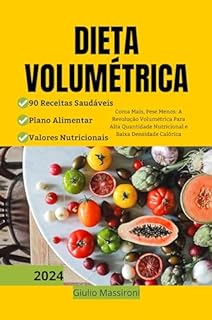 Livro Dieta Volumétrica: Coma Mais, Pese Menos: A Revolução Volumétrica Para Alta Quantidade Nutricional e Baixa Densidade Calórica