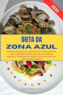 Livro Dieta da Zona Azul: Descubra o Segredo da Longevidade e do Bem-estar com uma Alimentação Equilibrada e Rica em Receitas Saudáveis, Inspiradas em Hábitos Centenários para um Estilo de Vida Saudável