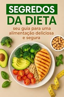 Livro Dietas sem segredos: seu guia para uma alimentação saudavel e deliciosa: Alimentação Saudável, Receitas Deliciosas, e Hábitos Sustentáveis | Livro de Nutrição e Bem-Estar com Dicas Simples
