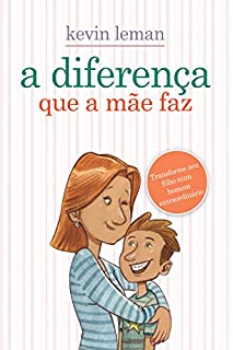 Livro A diferença que a mãe faz: Transforme seu filho num homem extraordinário