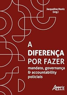 A Diferença por Fazer: Mandato, Governança e Accountability Policiais