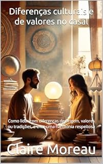 Livro Diferenças culturais e de valores no casal: Como lidar com diferenças de origem, valores ou tradições, e criar uma harmonia respeitosa