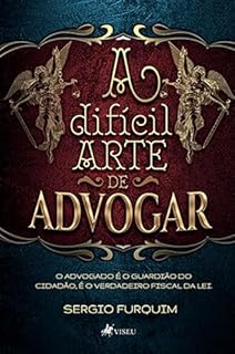 Livro A difícil arte de Advogar: O advogado é o guardião do cidadão, é o verdadeiro fiscal da lei
