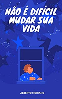 Livro NÃO É DIFÍCIL MUDAR SUA VIDA (AUTO-AJUDA E DESENVOLVIMENTO PESSOAL Livro 31)