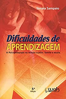 Livro Dificuldades de aprendizagem Ed. 05; A psicopedagogia na relação sujeito, família e escola