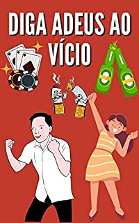 Livro Diga Adeus ao Vício: Dicas Essenciais Para uma Vida Mais Saudável
