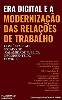 Livro ERA DIGITAL E A MODERNIZAÇÃO DAS RELAÇÕES DE TRABALHO: COM ÊNFASE AO ESTADO DE CALAMIDADE PÚBLICA DECORRENTE DO COVID-19
