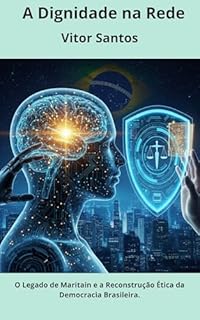 Livro A Dignidade na Rede: O Legado de Maritain e a Reconstrução Ética da Democracia Brasileira.