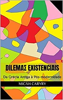 Dilemaᴤ Existenciais: Da Grécia Antiga à Pós-modernidade