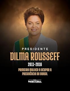 Livro Dilma Rousseff (2011-2016): Primeira mulher a ocupar a presidência do Brasil
