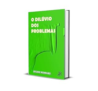 O DILÚVIO DOS PROBLEMAS