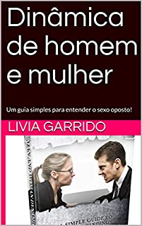 Livro Dinâmica de homem e mulher: Um guia simples para entender o sexo oposto!