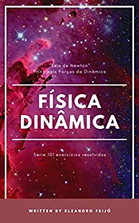 Livro Dinâmica - Tipos de Forças: Exercícios Resolvidos (101 Exercícios Livro 1)