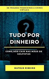 Livro Tudo por dinheiro: Como não cair nas mãos de golpistas
