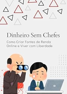 Livro Dinheiro Sem Chefes: Como Criar Fontes de Renda Online e Viver com Liberdade