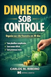 Dinheiro Sob Controle: Organize sua vida financeira em 30 dias
