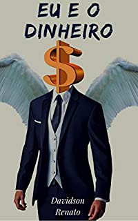 Livro EU E O DINHEIRO: Descubra Como As Pessoas Se Relacionam Com O Dinheiro E Superam Suas Crenças Limitantes Sobre Ficarem Ricas!