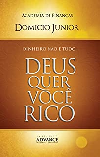 Livro Dinheiro não é tudo: Deus quer você rico (Academia de Finanças Livro 1)