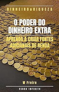 Livro Dinheiro - O Poder do Dinheiro Extra - Aprenda a criar fontes adicionais de renda