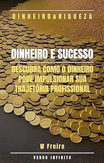 Livro Dinheiro - Dinheiro e Sucesso - Descubra como o dinheiro pode impulsionar sua trajetória profissional
