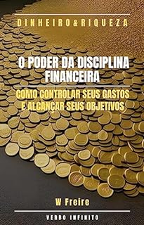 Livro Dinheiro - O Poder da Disciplina Financeira - Como controlar seus gastos e alcançar seus objetivos