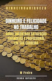 Livro Dinheiro e Felicidade no Trabalho - Como encontrar satisfação financeira e profissional em sua carreira