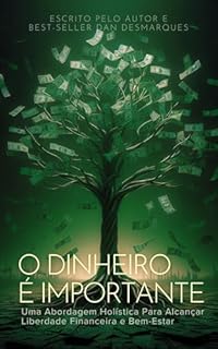 Livro O Dinheiro é Importante: Uma Abordagem Holística Para Alcançar Liberdade Financeira e Bem-Estar