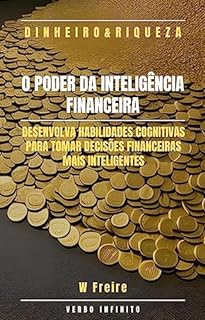 Dinheiro - O Poder da Inteligência Financeira - Desenvolva habilidades cognitivas para tomar decisões financeiras mais inteligentes
