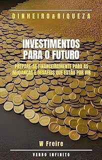 Livro Dinheiro - Investimentos para o Futuro - Prepare-se financeiramente para as mudanças e desafios que estão por vir