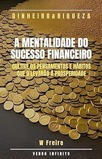 Livro Dinheiro - A Mentalidade do Sucesso Financeiro - Cultive os pensamentos e hábitos que o levarão à prosperidade