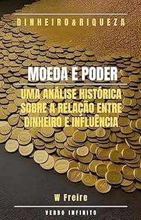 Livro Dinheiro - Moeda e Poder - Uma análise histórica sobre a relação entre dinheiro e influência