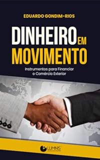 Dinheiro em Movimento Instrumentos para Financiar o Comércio Exterior