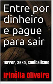 Livro Entre por dinheiro e pague para sair: Terror, sexo, canibalismo