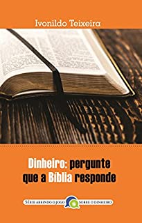 Livro Dinheiro: pergunte que a Bíblia responde (Abrindo jogo sobre o dinheiro Livro 1)