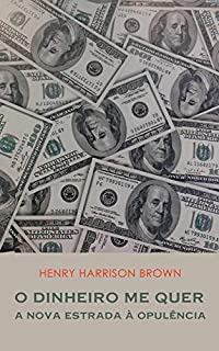 Livro O Dinheiro Me Quer: A Nova Estrada à Opulência