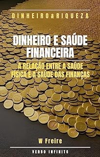 Livro Dinheiro e Saúde Financeira - A relação entre a saúde física e a saúde das finanças
