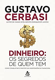 Livro Dinheiro: Os segredos de quem tem: Como conquistar e manter sua independência financeira