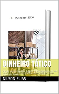 Livro Dinheiro tático: Uma das maneiras mais fáceis de ganhar dinheiro rapidamente com seus negócios on-line é criar seus próprios produtos e vendê-los a outras pessoas pela Internet.