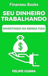 Seu Dinheiro Trabalhando por Você: O Guia da Renda Fixa para um Futuro Tranquilo