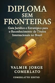 Livro DIPLOMA SEM FRONTEIRAS: Guia jurídico e estratégico para o reconhecimento de títulos internacio-nais no Brasil