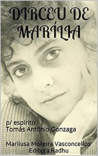 Livro DIRCEU DE MARÍLIA: p/ espírito Tomás Antônio Gonzaga (coleção Tomás Antônio Gonzaga Livro 21)