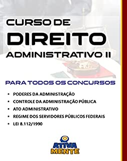 DIREITO ADMINISTRATIVO II.: Poderes da administração, Controle, Ato administrativo, Regime dos Servidores, Lei 8.112/1990