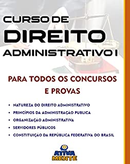 DIREITO ADMINISTRATIVO: Natureza, Princípios, Organização, Servidores Públicos, Constituição Federal