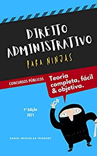 Direito Administrativo para Ninjas: Teoria Completa, Fácil e Objetiva para Concursos Públicos: Edição 2021