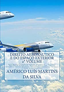 Livro Direito Aeronautico e do Espaco Exterior - 2 Volume: Investigacao e Prevencao de Acidentes -  Pessoal da Aviacao Civil - Industria Aeronautica - Servicos ... (Direito Aeronautico e Direito Espacial)
